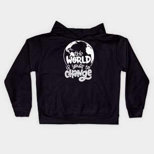 The World Is Yours To Change Kids Hoodie